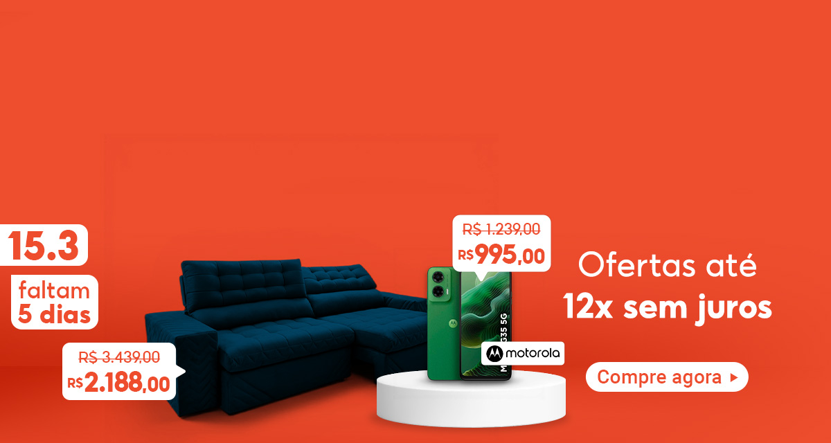 15 do 3. Faltam 5 dias. Ofertas até 12x sem juros. Compre agora. Sofá Retrátil Azul de 3.439 reais  por 2.188 reais. Smartphone Motorola de 1.239 reais por 995 reais.