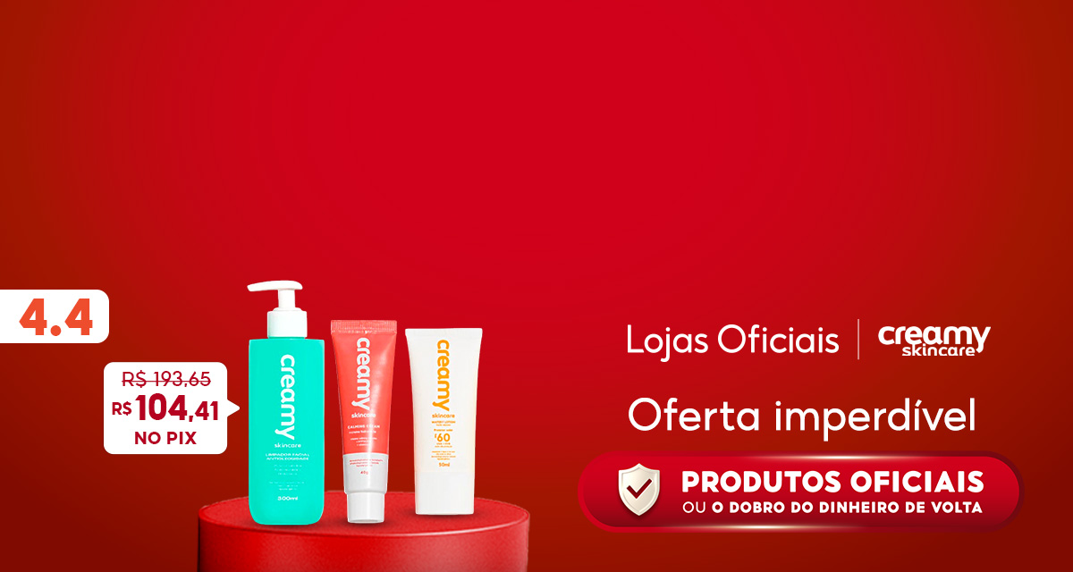 4 do 4. Lojas Oficiais. Creamy Skincare. Oferta imperdível. Produtos oficiais ou o dobro do dinheiro de volta. Kit Antioleosidade de 193,65 reais por 104,41 reais no pix.  