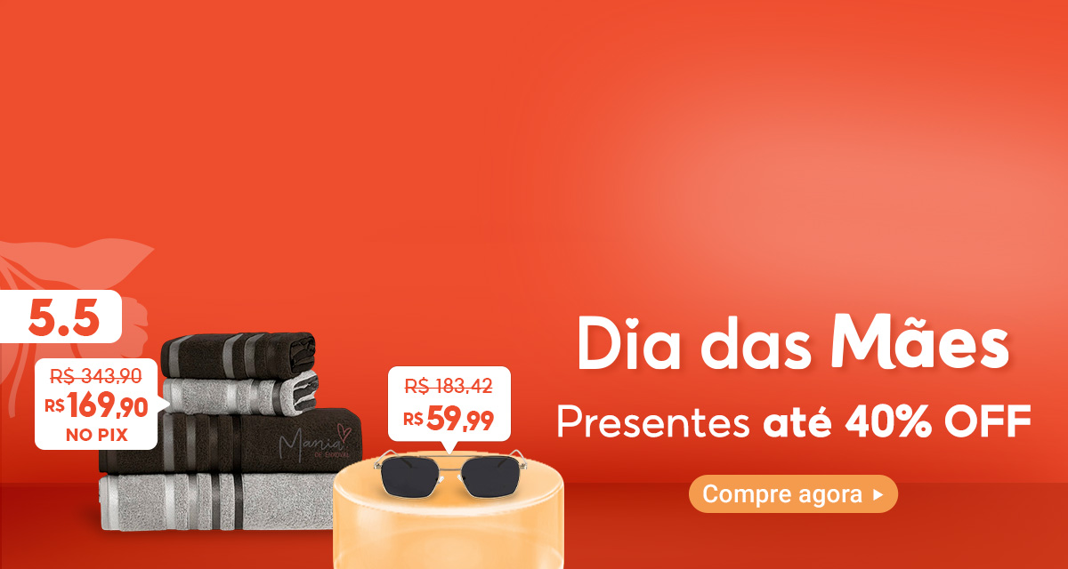 5 do 5. Dia das mães. Presentes até 40 por cento off. Compre agora. Jogo de Toalhas de 343,90 reais por 169,90 reais no pix. Óculos De Sol de 183,42 reais por 59,99 reais.