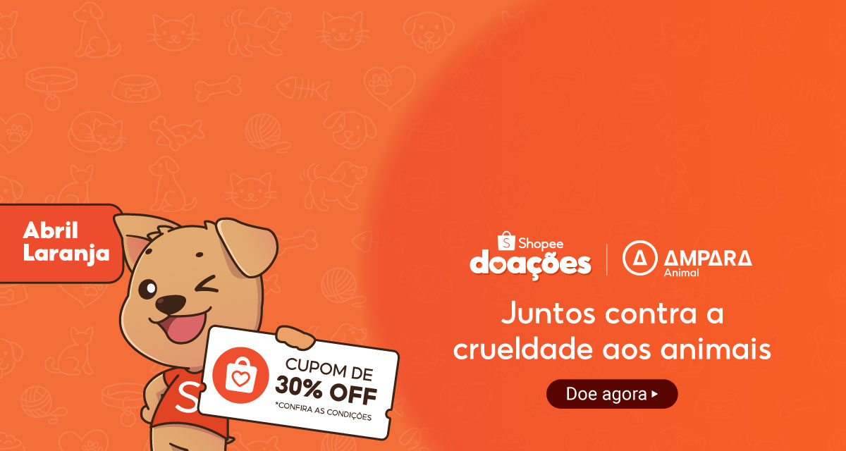 Abril laranja. Cupons de 30 por cento off, confira as condições. Shopee doações. Ampara Animal. Juntos contra a crueldade aos animais. Doe agora.