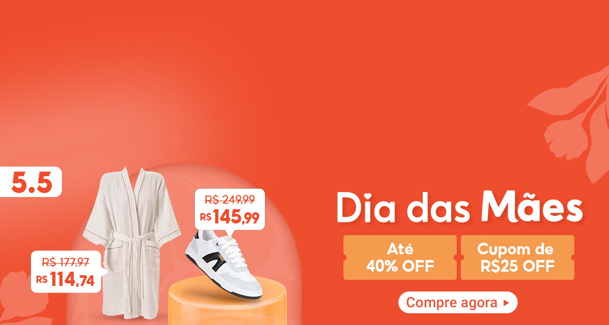 5 do 5. Dia das mães. Até 40 por cento off. Cupom de 25 reais off. Roupão De Hotel. De 177,97 por 114.74.  Tênis Anacapri. De 249,99 por 145,99. 