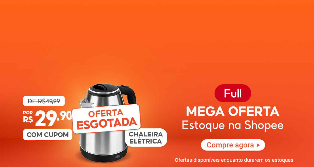 Oferta Esgotada. Full. Mega oferta. Estoque na Shopee. Chaleira elétrica, de 49 reais e 99 centavos por 29 reais e 90 centavos com cupom. Compre agora. Ofertas disponíveis enquanto durarem os estoques.