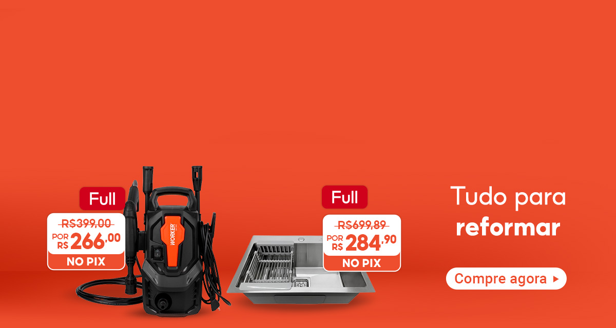 Tudo para reformar, compre agora Cuba cozinha, Full, de R$699,89 por R$284,90 no pix e Lavadora de Alta Pressão, Full de R$399 por R$266 no pix