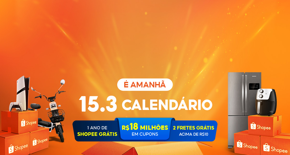 É amanhã. 15 do 3, calendário. 1 ano de Shopee Grátis. 18 milhões de reais em cupons. 2 Fretes Grátis, acima de 10 reais.