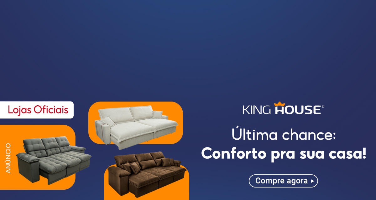 Lojas Oficiais, anúncio. King House. Última chance: Conforto pra sua casa! Compre agora.