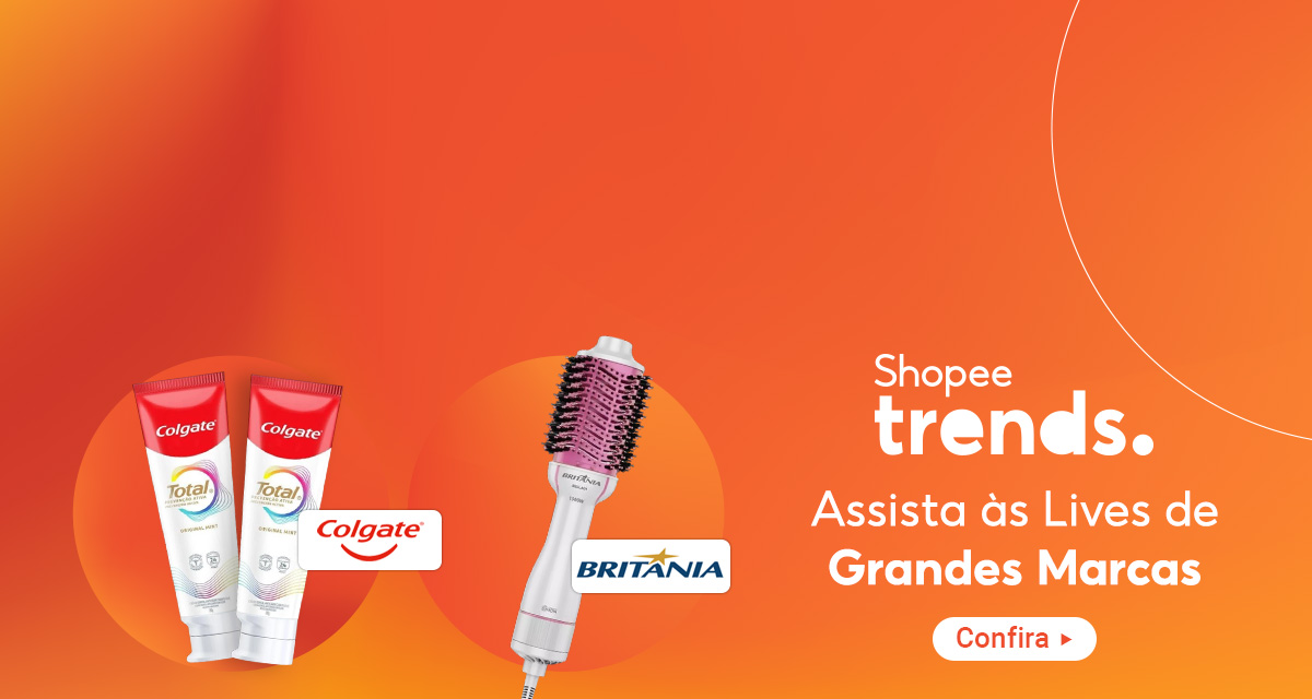 Shopee Trends. Colgate. Britânia. Assista às Lives de grandes marcas. Confira.