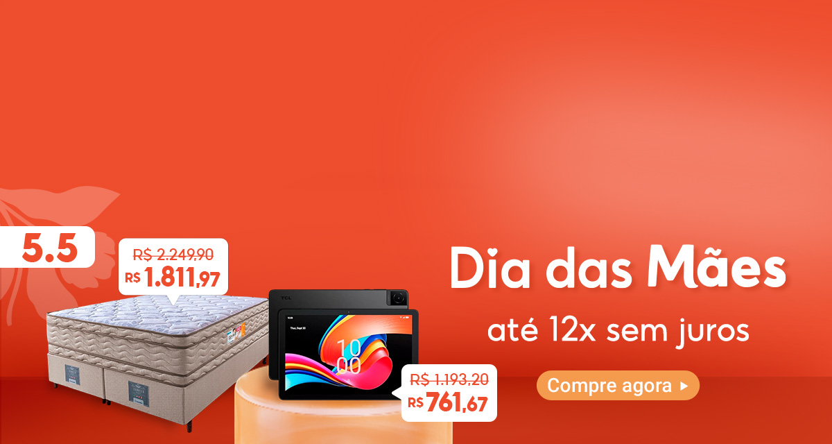 5 do 5. dia das mães até 12 vezes sem juros. compre agora. cama box de 2249,90 por 1811,97. tablet de 1193,20 por 761,67.