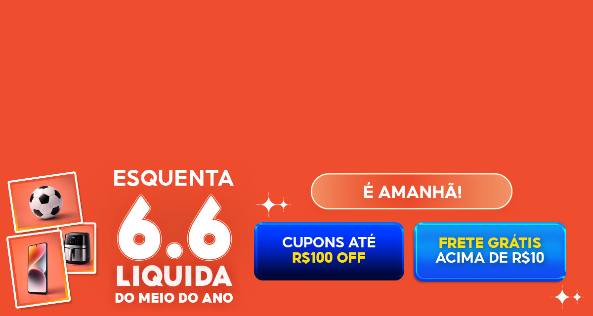 esquenta 6.6 liquida do meio do ano. é amanhã. cupons até 100 reais off. frete grátis acima de 10 reais.