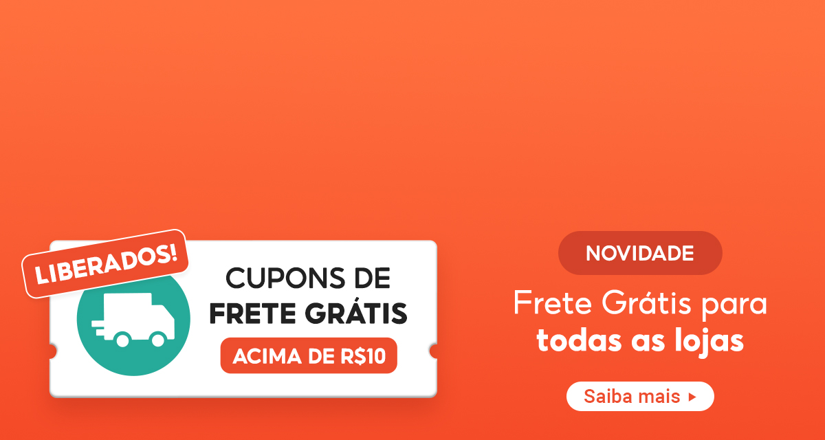 Cupons de frete grátis liberados! Acima de 10 reais. Novidade. Frete grátis para todas as lojas. Saiba mais.