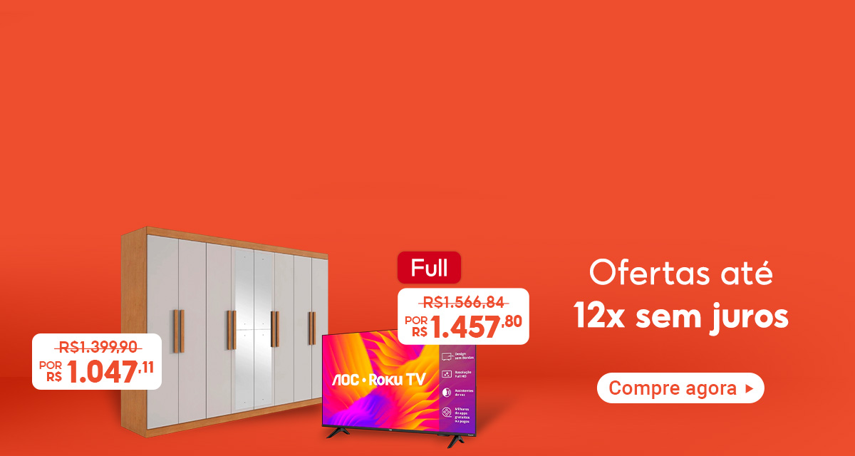 Ofertas até 12x sem juros. Guarda-roupa, de 1.399 reais e 90 centavos por 1.047 reais e 11 centavos. Full: TV AOC Roku, de 1.566 reais e 84 centavos por 1.457 reais e 80 centavos. Compre agora.