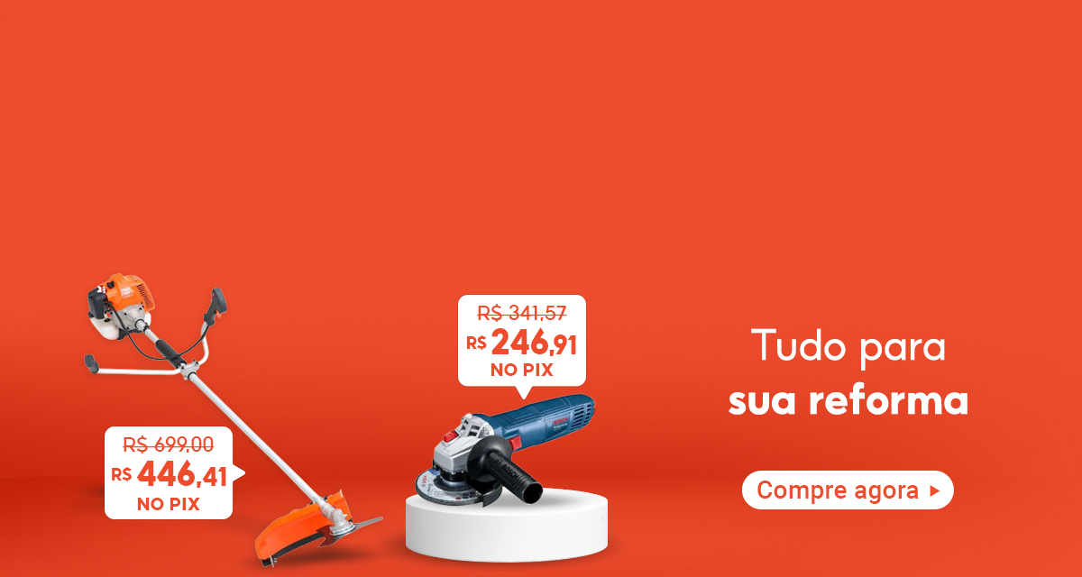 tudo para sua reforma. Roçadeira Aparador de Grama de 699 reais por 446 reais e 41 centavos no pix. Esmerilhadeira Angular de 341 reais e 57 centavos por 246 reais e 91 centavos no pix. compre agora.