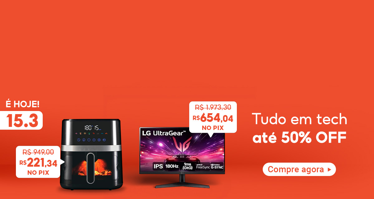 É hoje 15 do 3. Tudo em Tech até 50 por cento off. Compre agora. Air Fryer de 949 reais por 221,34 reais no pix. Monitor Gamer LG de 1.973,30 reais por 654,04 reais no pix. 
