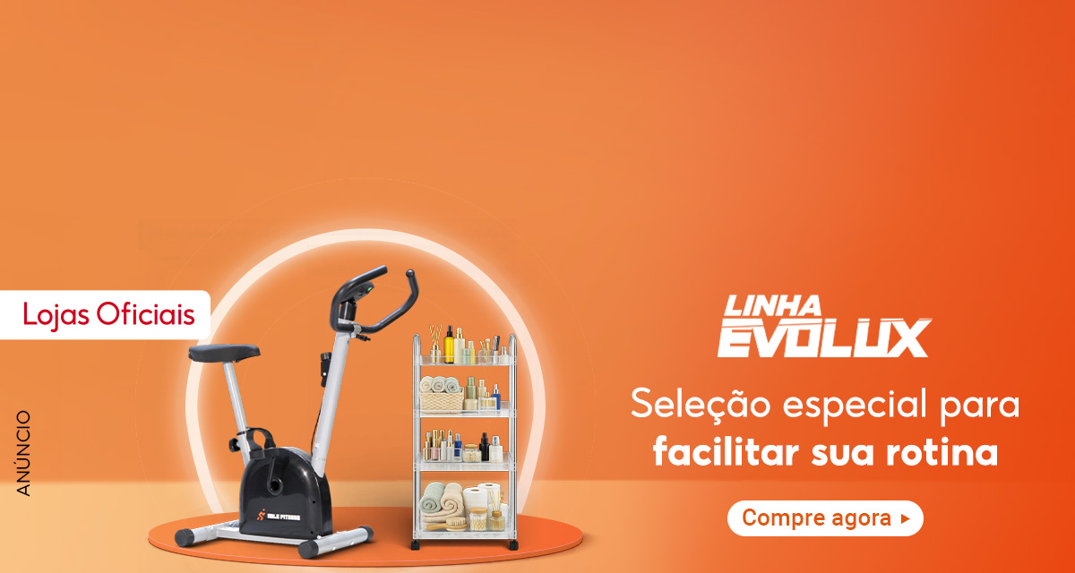 Anúncio. Lojas oficiais. Linha Evolux. Seleção especial para facilitar sua rotina. Compre agora. 
