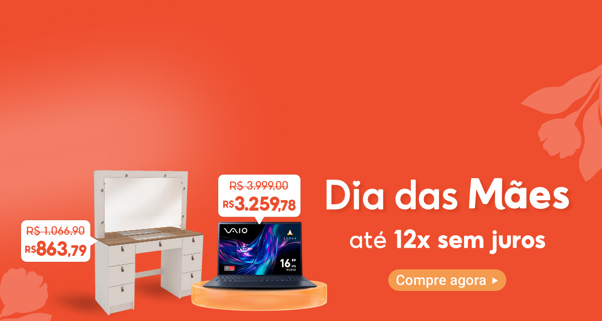 dia das mães até 12x sem juros. Notebook VAIO FE De 3999.00 Por 3259.78. Penteadeira Camarim França (Bege) De 1066.90 Por: 863.79
