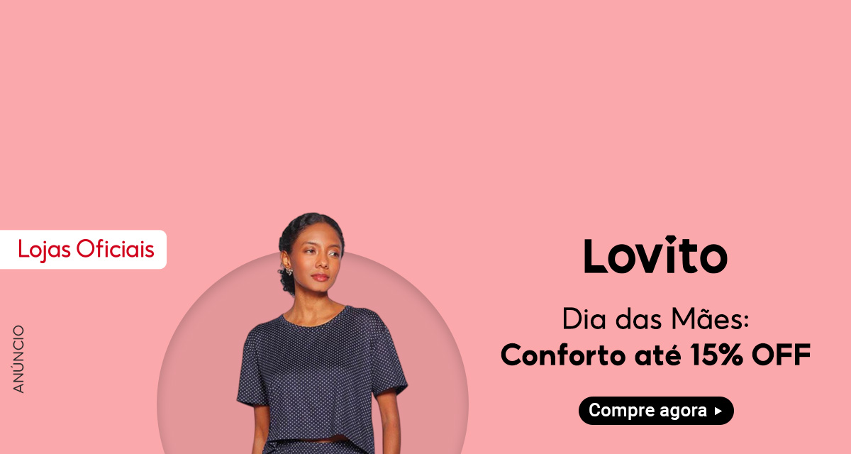 Anúncio. Lojas Oficiais. Lovito Dia das Mães: Conforto até 15 por cento OFF. Compre agora.