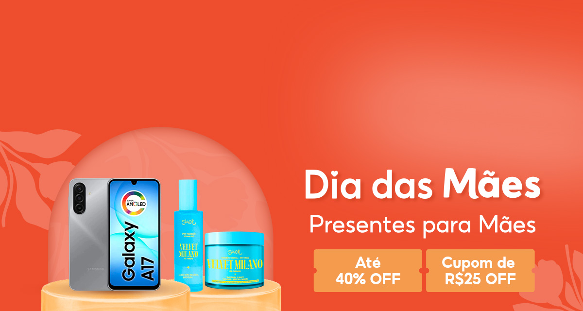 Dia das Mães. Presentes para Mães. Até 40 por cento OFF. Cupom de 25 reais OFF. 