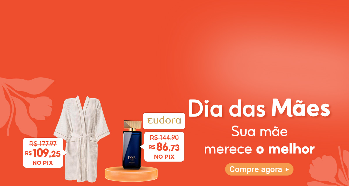 Dia das Mães. Sua mãe merece o melhor. Roupão de 177,97 por 109,25 reais no pix. Perfume Eudora de 144,90 por 86,73 reais no pix. Compre agora.