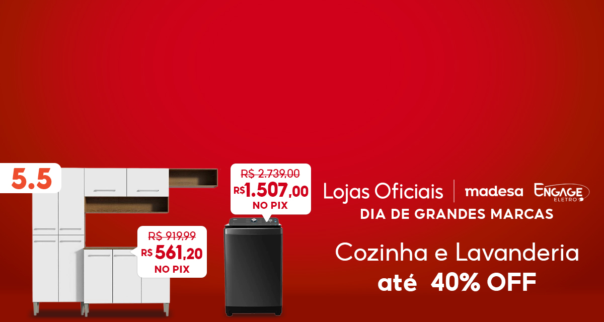 5 do 5. Lojas Oficiais. Madesa. Engage Eletro. Dia de Grandes Marcas. Cozinha e Lavanderia até 40 por cento OFF. Máquina de Lavar de 2.739 reais por 1.507 reais no Pix. Armário de Cozinha de 919,99 reais por 561,20 reais no pix. 