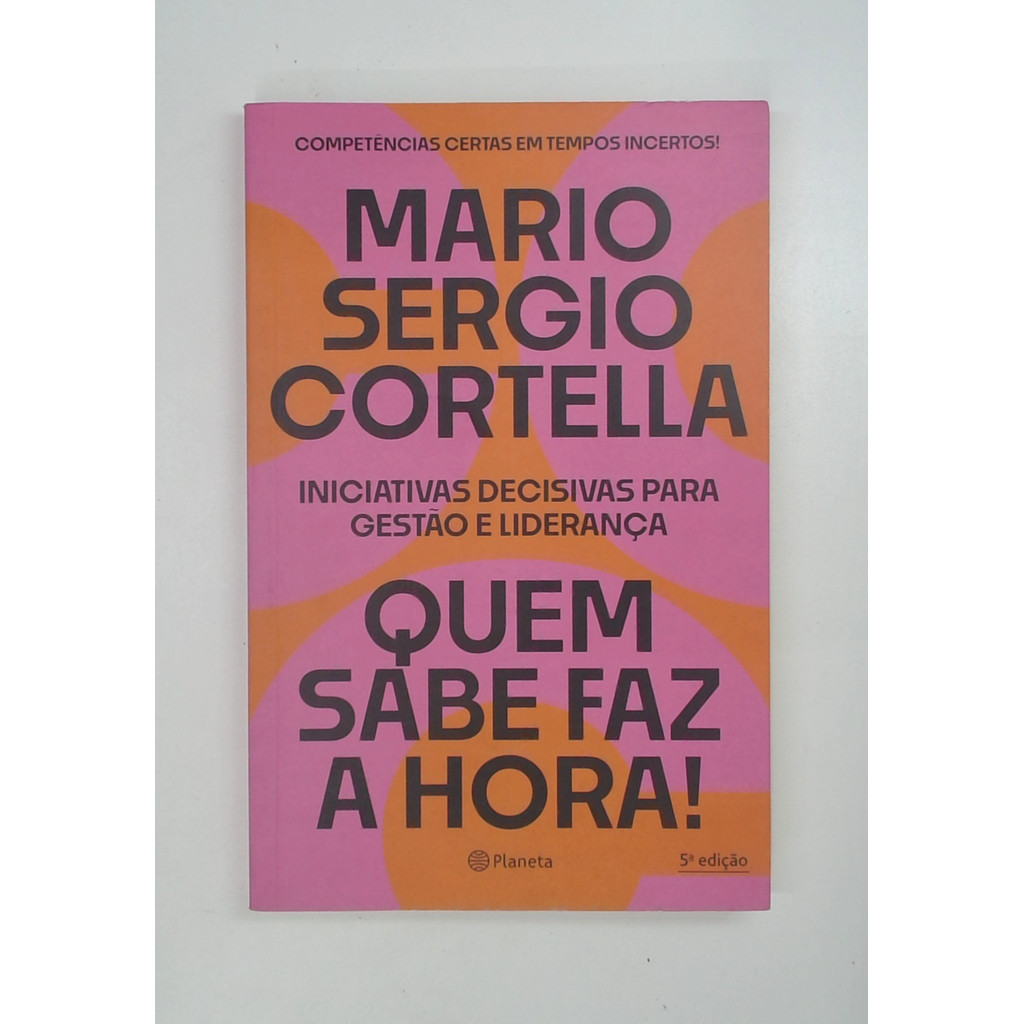 Livro: Quem Sabe Faz a Hora! - Mario Sergio Cortella (Usado) | Shopee ...