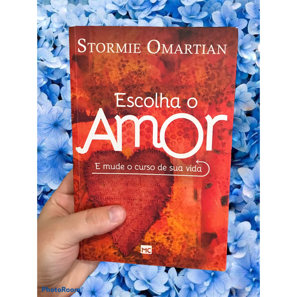 Livro Escolha o amor e mude o curso de sua vida - Stormie Omartian - Em ...