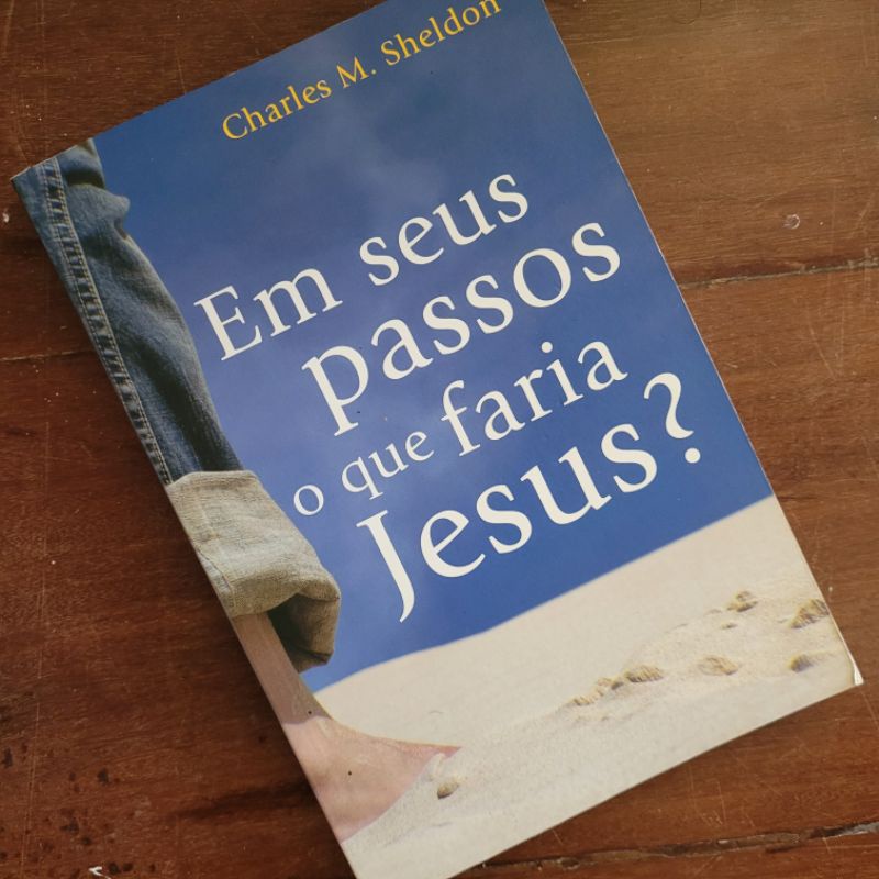 Em seus passos o que faria Jesus? Charles M. Sheldon [livro usado ...