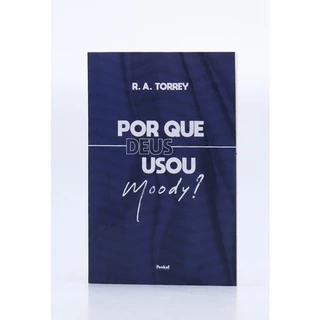 Por que Deus Usou Moody? | R.A. Torrey