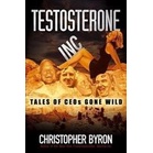 Testosterone Inc: Tales of Ceos Gone Wild - Christopher M. Byron (capa ...