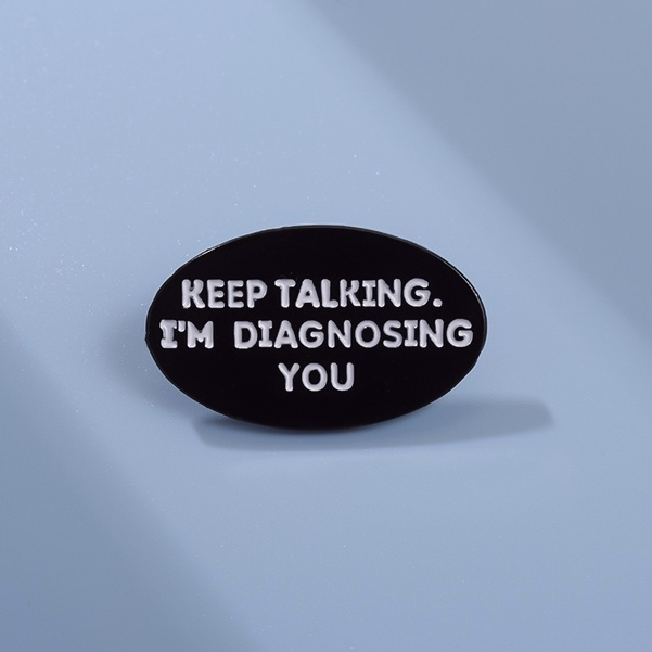 Mantenha-Se Falando Eu Sou Diagnóstico Você Esmalte Pins Funny Psychologist Brochura Texto Pin Lapela Crachá Jóias Presentes Para Amigos