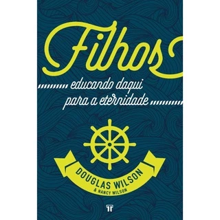 Livro Filhos : Educando Daqui Para a Eternidade | Douglas Wilson em Oferta na Shopee