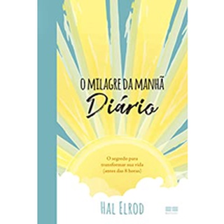 O milagre da manhã: Diário - Hal Elrod