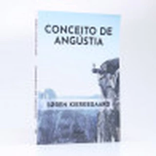 Conceito de Angústia | Søren Kierkegaard