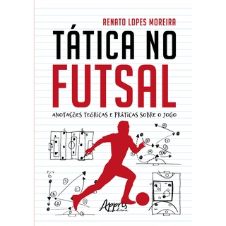 Tática no Futsal: Anotações Teóricas e Práticas sobre o Jogo