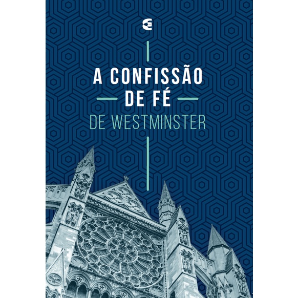 A Confissão De Fé De Westminster | Cultura Cristã