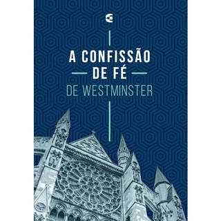 A Confissão De Fé De Westminster | Cultura Cristã