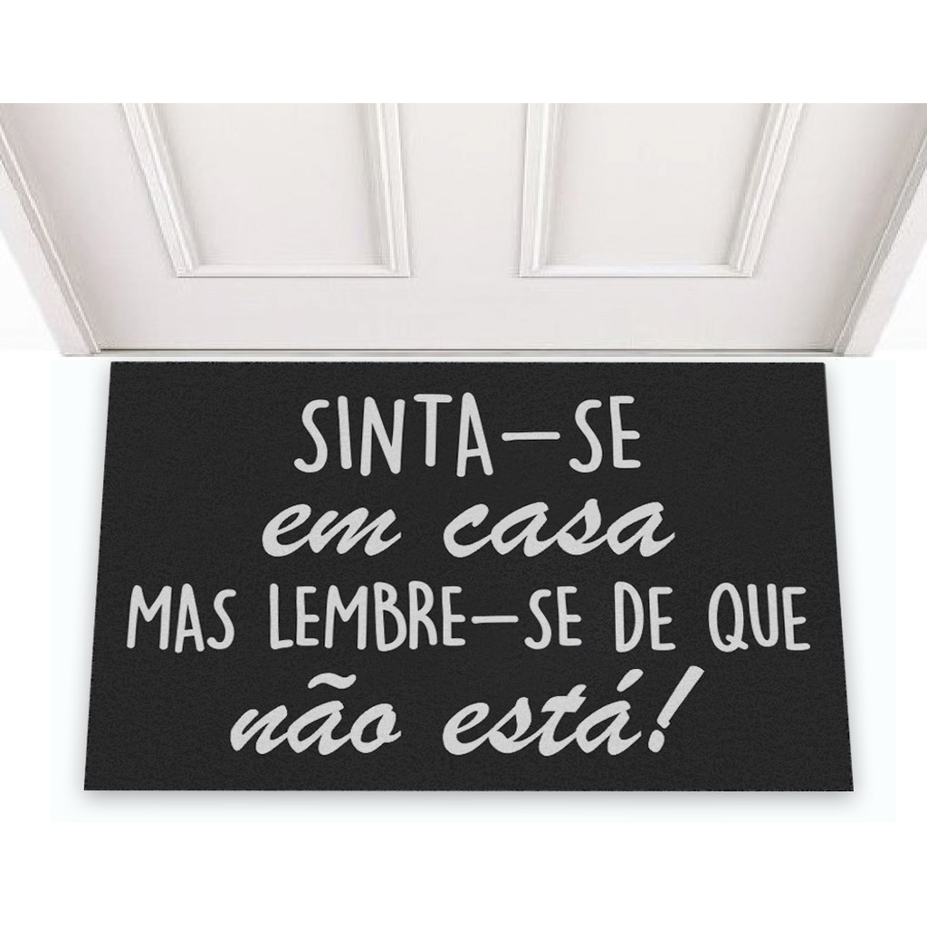 Tapete Capacho de Porta Apartamento Decorativo Divertido Porta Entrada Sinta-Se Em Casa Mas Lembre-se Que Não Esta