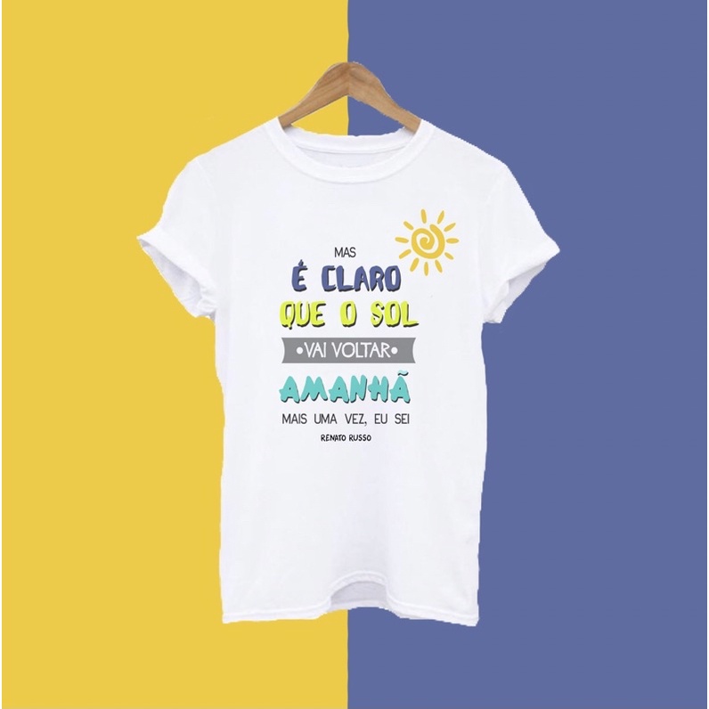 Camiseta Blusa Frase Unissex - Mas é claro que o sol, vai voltar amanhã ...