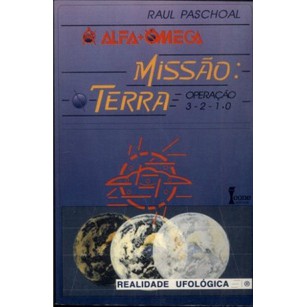 Alfa + Ômega - Missão: Terra - Operação 3-2-1.0 - Raul Paschoal