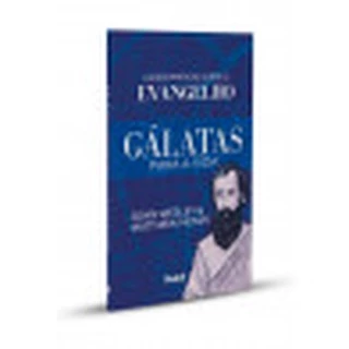 Gálatas Para a Vida: Lições Práticas Sobre o Evangelho | John Wesley e Matthew Henry