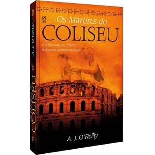 Livro Os Mártires Do Coliseu | A. J.O'Reilly | O Sofrimento dos Cristãos no Grande Anfiteatro Romano em Oferta na Shopee