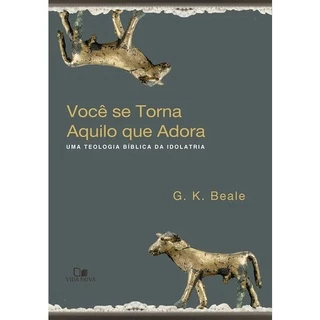 Você Se Torna Aquilo Que Adora - G. K. Beale em Oferta na Shopee