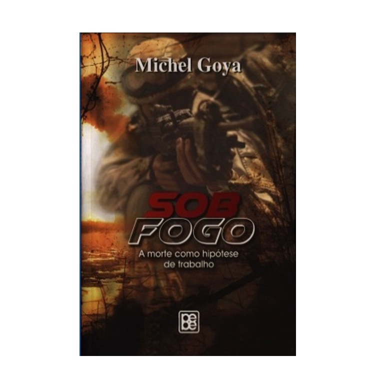 Sob Fogo: a morte como hipótese de trabalho - Michel Goya