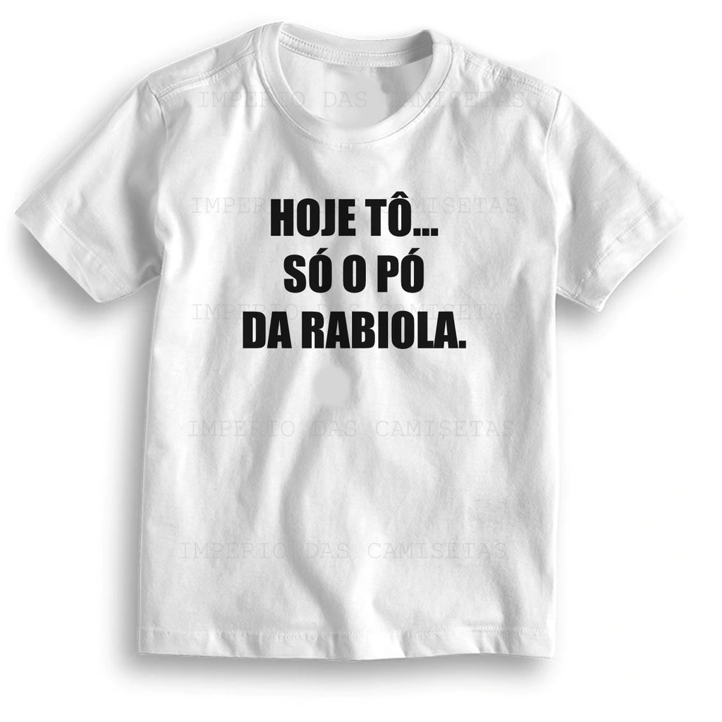Camiseta Branca Com Frase Hoje Tô Só O Pó Da Rabiola Ref 4611 | Shopee ...
