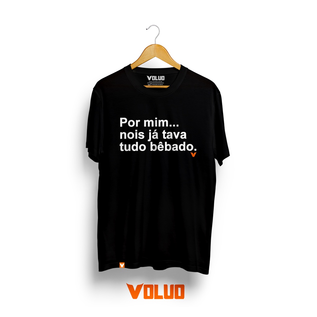 Camiseta Frase Por mim... nois já tava tudo bêbado | Shopee Brasil