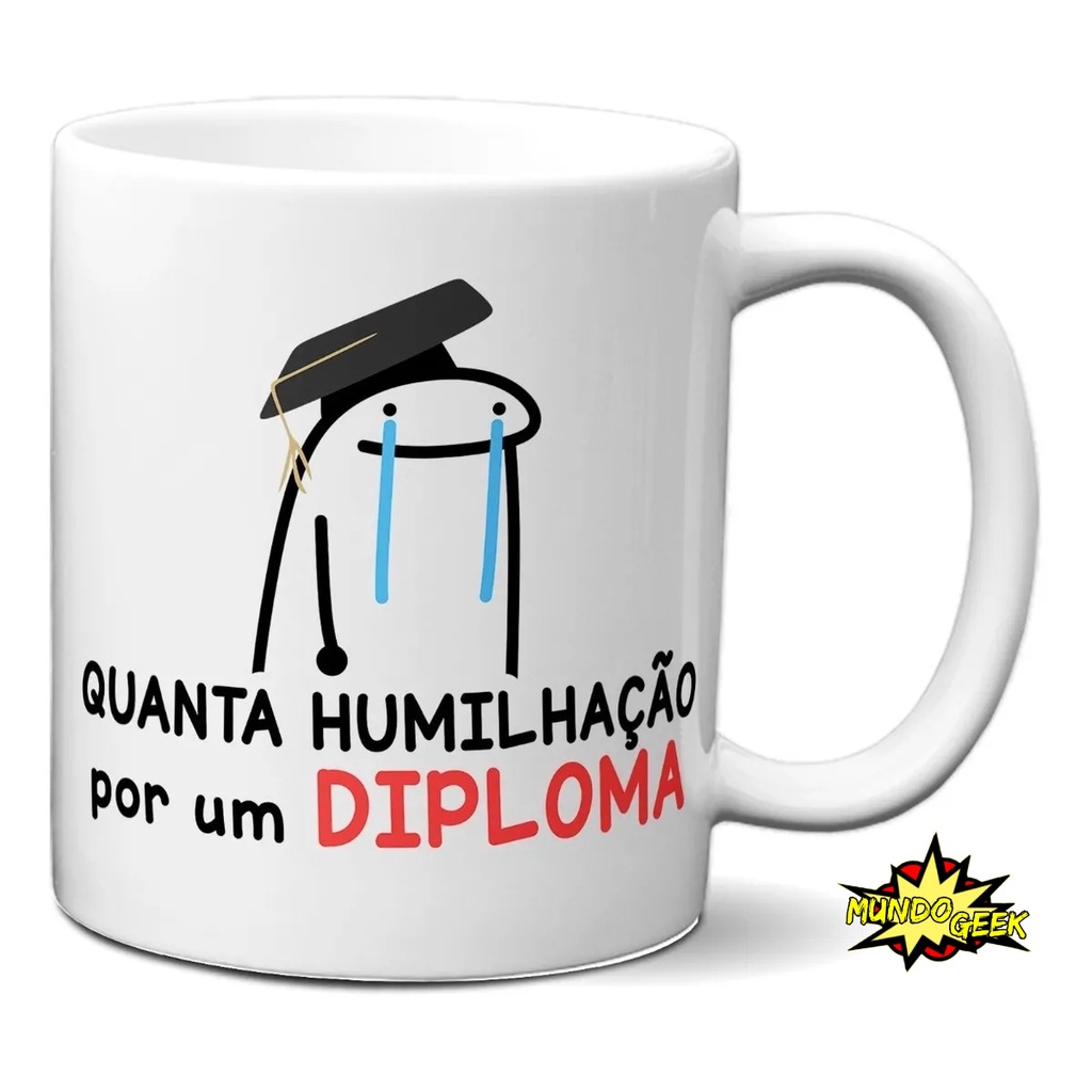 Estampa Caneca MEME BONECO PALITO com frase QUANTA HUMILHAÇÃO POR UMA  DIPLOMA (Sublimação) 