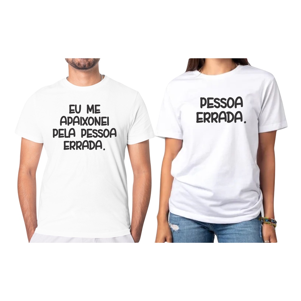 Kit Camiseta Namorados Eu Me Apaixonei Pela Pessoa Errada