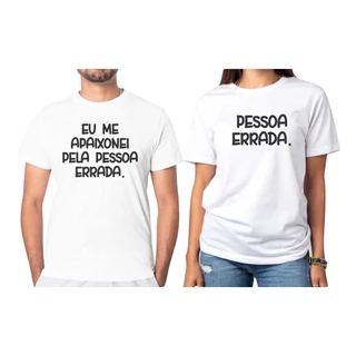 Kit Camiseta Namorados Eu Me Apaixonei Pela Pessoa Errada