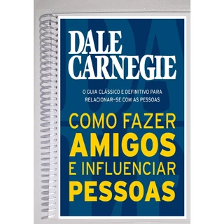 Como fazer amigos e influenciar pessoas - Dale Carnegie - Colorido, Encadernado, Tamanho A5 com espiral preto ou transparente Alta Qualidade
