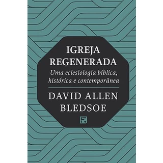 Igreja Regenerada | David Allen Bledsoe