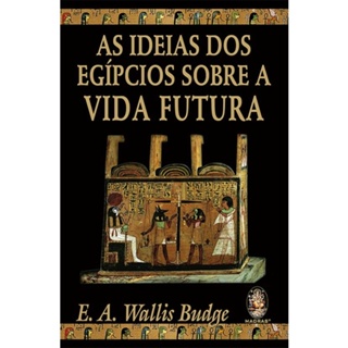 AS IDEIAS DOS EGIPCIOS SOBRE A VIDA FUTURA
