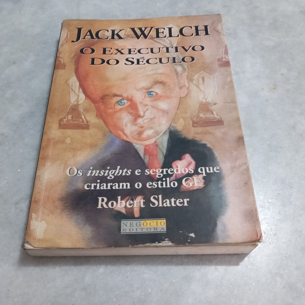 Livro: Jack Welch, o executivo do século : Os insights e segredos